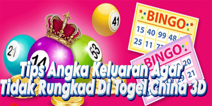 Tips Angka Keluaran Agar Tidak Rungkad Di Togel China 3D