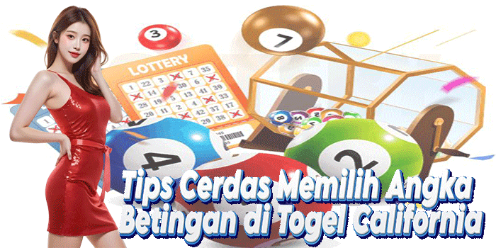 Tips Cerdas Memilih Angka Betingan di Togel California