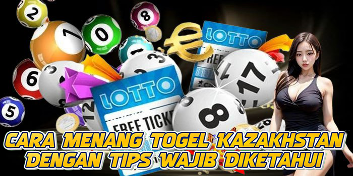 Cara Menang Togel Kazakhstan Dengan Tips Wajib Diketahui