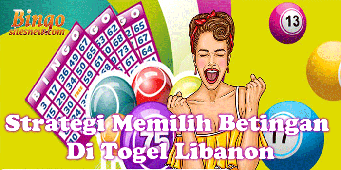 Strategi Memilih Betingan
Di Togel Libanon