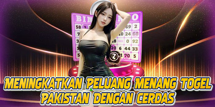 Meningkatkan Peluang Menang Togel Pakistan Dengan Cerdas