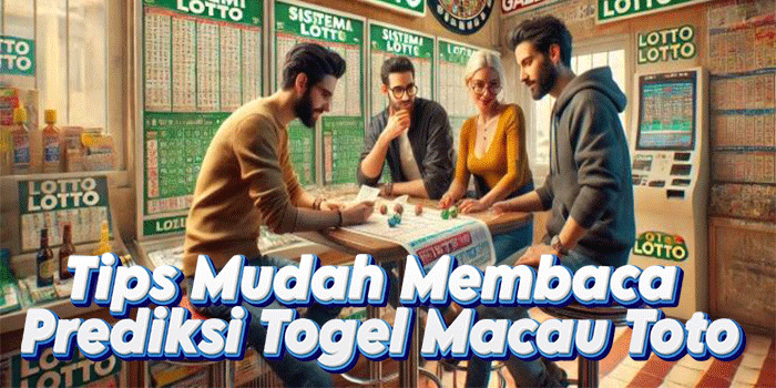 Tips Mudah Membaca Prediksi Togel Macau Toto