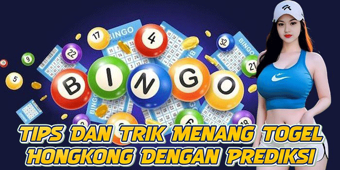 Tips Dan Trik Menang Togel Hongkong Dengan Prediksi