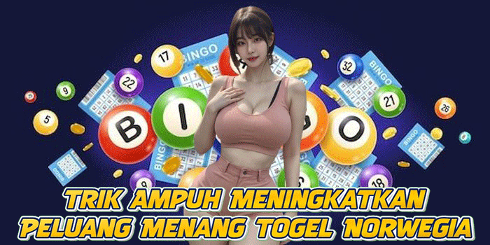 Trik Ampuh Meningkatkan Peluang Menang Togel Norwegia